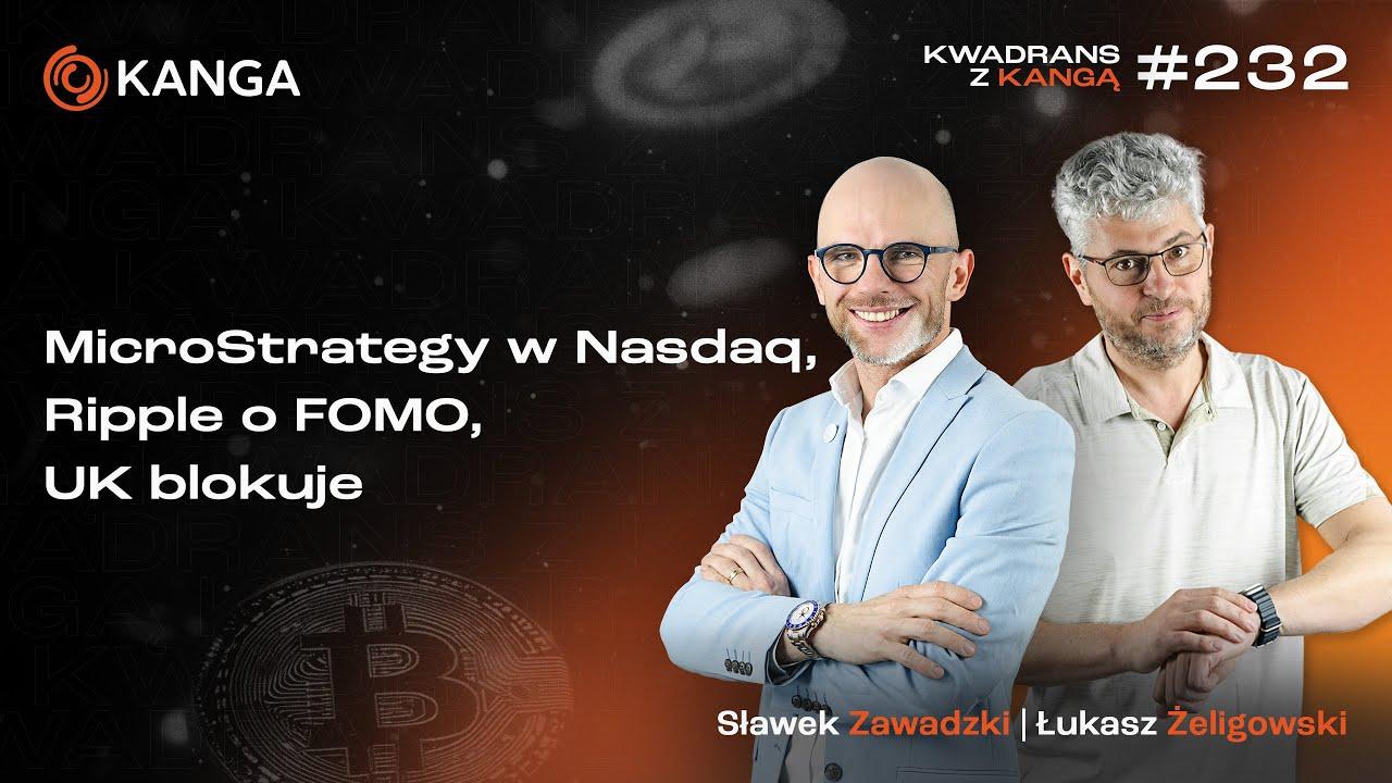 MicroStrategy w Nasdaq, Ripple o FOMO, UK blokuje | Kwadrans z Kangą #232