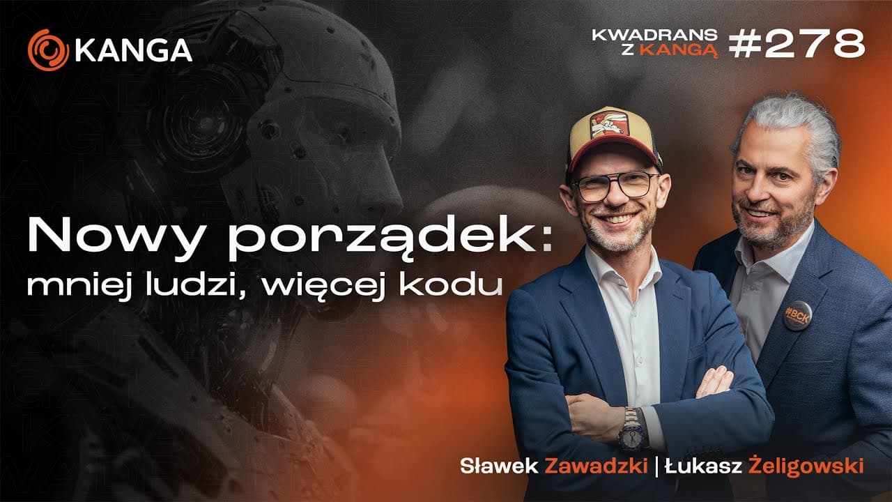 Nowy porządek: mniej ludzi, więcej kodu | Kwadrans z Kangą #278