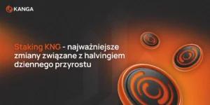 Staking KNG - najważniejsze zmiany związane z halvingiem dziennego przyrostu 