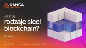 Kanga University Podcast #22 | Jakie są rodzaje sieci blockchain? | Część I