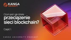 Kanga University Podcast #23 | Czym jest i jak działa przeciążenie sieci blockchain? | Część I