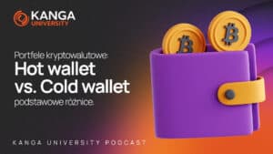 Kanga University Podcast #24 | Portfele kryptowalutowe Hot wallet vs. Cold wallet