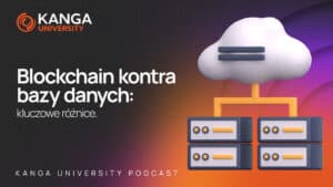 Kanga University Podcast #26 | Blockchain kontra Bazy Danych: Kluczowe Różnice