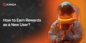 How to Earn Rewards as a New Kanga User? Step-by-Step Guide