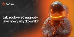 Jak zdobywać nagrody jako nowy użytkownik Kangi? Przewodnik krok po kroku