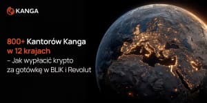 800+ Kantorów Kanga w 12 krajach – Jak wypłacić krypto za gotówkę w BLIK i Revolut 2026