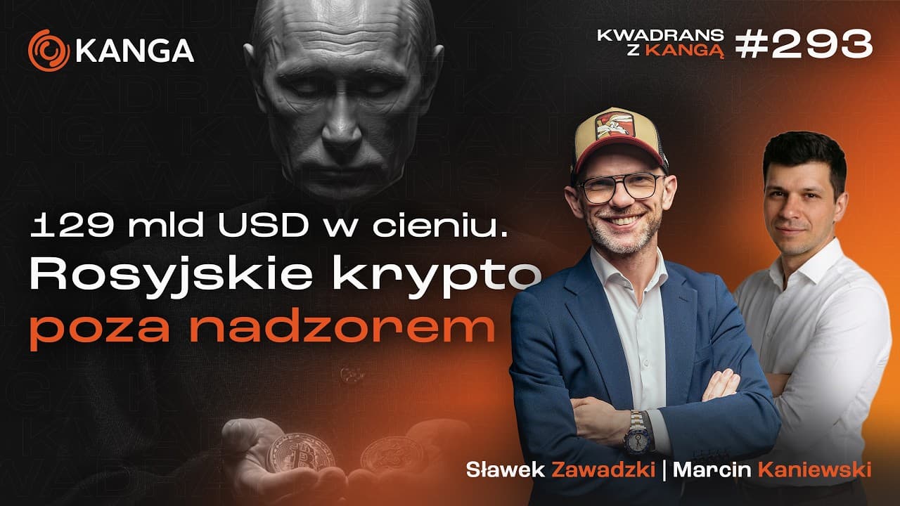 129 mld USD w cieniu. Rosyjskie krypto poza nadzorem | Kwadrans z Kangą #293