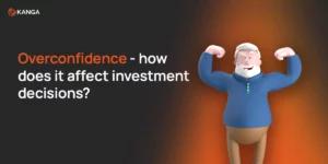 Overconfidence - how does it affect investment decisions?