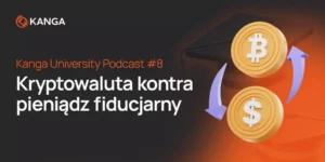 Kanga University Podcast #8 | Kryptowaluta kontra pieniądz fiducjarny