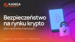 Kanga University Podcast #15 | Bezpieczeństwo na rynku krypto, jakich zasad przestrzegać?