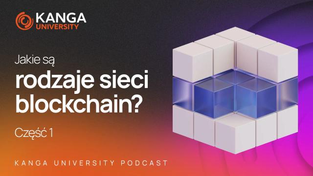 Kanga University Podcast #22 | Jakie są rodzaje sieci blockchain? | Część I